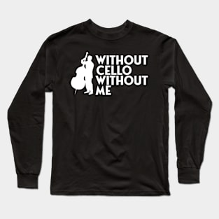 Without cello without me Long Sleeve T-Shirt
